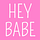 HEY BABE