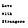 Love with Strangers