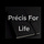 Précis For Life