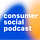 Consumer social podcast