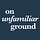 on unfamiliar ground
