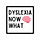 DYSLEXIA NOW WHAT 🧠