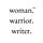 woman. warrior. writer.
