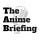 The Anime Briefing