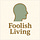 Foolish Living
