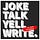 Joke Talk Yell Write