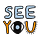 SEE YOU
