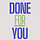 DONE FOR YOU