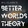 Better Worlds Theory