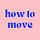 How to Move