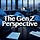 The Gen Z Perspective