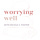 Worrying Well 