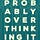 Probably Overthinking It