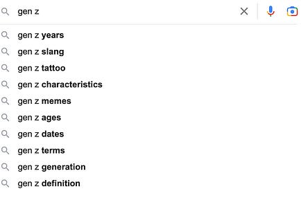 Screenshot of suggestions that come up when you type in "gen z" in Google. Some examples are "gen z memes" "gen z terms" "gen z slang"