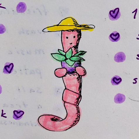 Six cartoons of happy earthworms, crudely drawn in highlighter and pen. 1. A worm wearing a wide-brimmed straw gardening hat, holding a potted plant. 2. A worm in a sleeveless tank, sweatband, and wrist bands grunting and sweating as it lifts small dumbbells. 3. A worm in a neat little uniform and cap, driving a bus to Busytown. 4. A serious-looking worm in a black leotard, tutu, tiara, and single pointe shoe doing ballet. 5. A joyful worm curling itself to form the band of a diamond ring. 6. A euphoric worm in winter hat and mittens, blue with cold, standing in the ocean.