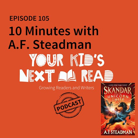 Covers from Your Kid's Next Read podcast featuring author interviews. A. F. Steadman, Rebecca Lim, Samera Kamaleddine, Melissa Keil Jane Godwin, Matt Stanton