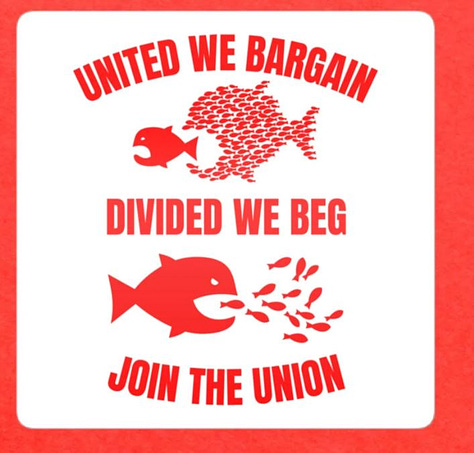 Fish image with "united we bargain, divided we beg, join the union"; united we bargain, divided we beg" with a fist; "solidarity forever" with a hand clasping a rose