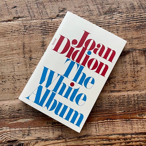 Joan Didion’s Slouching Towards Bethlehem, Play It as It Lays, The White Album, Where I Was From, South and West, and Let Me Tell You What I Mean