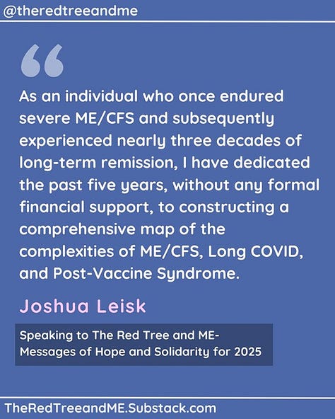 We have observed a consistent rise in positive anecdotal evidence, and we eagerly anticipate completing the necessary clinical trials in 2025 to potentially validate key aspects of our intricate disease modelling, early findings, and associated intervention protocol.    As an individual who once endured severe ME/CFS and subsequently experienced nearly three decades of long-term remission, I have dedicated the past five years, without any formal financial support, to constructing a comprehensive map of the complexities of ME/CFS, Long COVID, and Post-Vaccine Syndrome.    Throughout this journey, I have remained steadfast in my commitment to supporting the community through ongoing patient advocacy efforts. The community has reciprocated this support in numerous ways, including providing valuable data and offering unique and personal assistance, for which I am eternally grateful.    Please maintain hope. You are not being overlooked. A growing number of individuals have already experienced substantial improvements by utilising this early work.