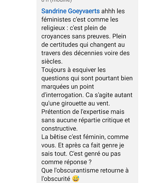 "je n'ai pas regardé les stats, ouin ouin, je suis trop fainéant" ou "les féministes c'est plein de croyances sans preuve et de certitudes qui changent au fil des siècles. La bétise c'est féminin, comme vous" ou "je ne suis qu'un pauvre homme blanc à bruler sur la place publique"