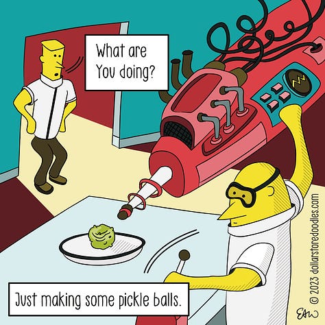 3 panel comic showing a character in a science lab trying to turn a pickle into a ball using a giant ray-gun device. His friend asks, "What are you doing?" To which he replies, "Making some pickle balls."