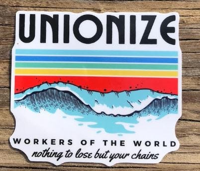 Blue circle that says "Unions are good, actually"; Square that says "Do Not Cross Picket Lines"; Stripes and waves and the words "Unionize: Workers of the world have nothing to lose by your chains"