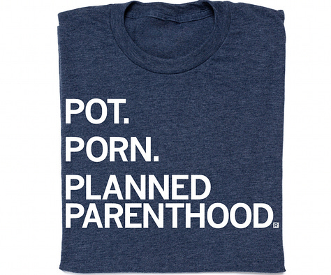 T-shirts: Pot. Porn. Planned Parenthood; Moms For Libraries; Moms For Being A Decent Human; Orca with Eat the Yachts; School Choice Is A Scam