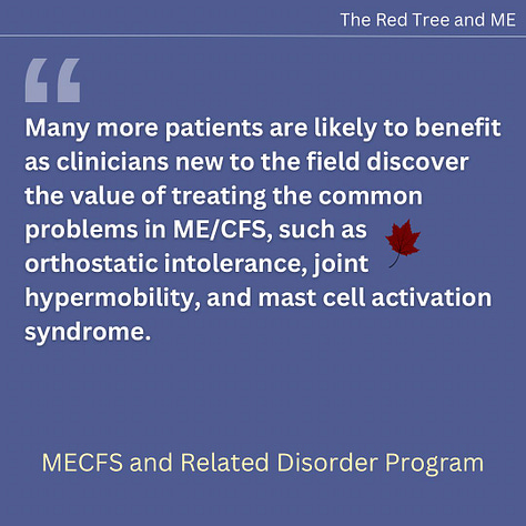 We are increasingly optimistic about progress in this field, especially as more and more clinicians and researchers are focusing on ME/CFS and Long COVID. New approaches and treatments have been emerging, and we expect these insights and treatments to continue to emerge in the next year. Many more patients are likely to benefit as clinicians new to the field discover the value of treating the common problems in ME/CFS, such as orthostatic intolerance, joint hypermobility, and mast cell activation syndrome.