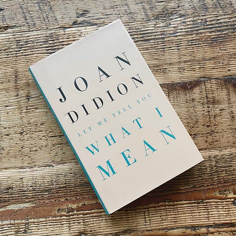 Joan Didion’s Slouching Towards Bethlehem, Play It as It Lays, The White Album, Where I Was From, South and West, and Let Me Tell You What I Mean