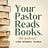 Your Pastor Reads Books