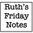 Ruth’s Friday Notes
