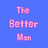 The Better Man