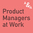 Product Managers at Work