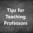 Tips for Teaching Professors