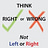 Think Right or Wrong, Not Left or Right