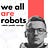 we all are robots