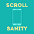 SCROLL SANITY