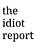 The Idiot Report