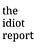 The Idiot Report