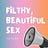 Filthy, Beautiful Sex