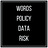 Words | Policy | Data | Risk
