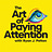 The Art of Paying Attention