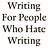 Writing for People Who Hate Writing