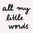 All my little words