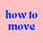 How to Move