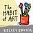 The Habit of Art by Kelcey Ervick