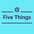 Five Things