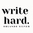 Write Hard.