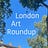 London Art Roundup