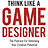 Think Like A Game Designer 